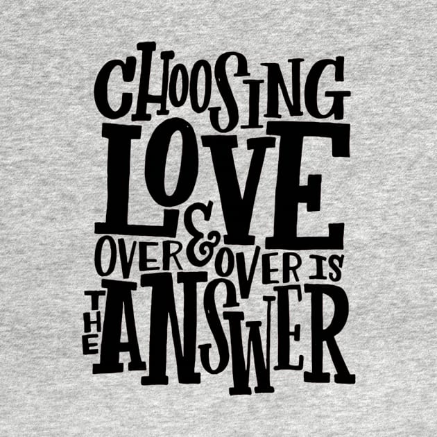 Choosing Love is the Answer, Love T-shirt by Maatriks